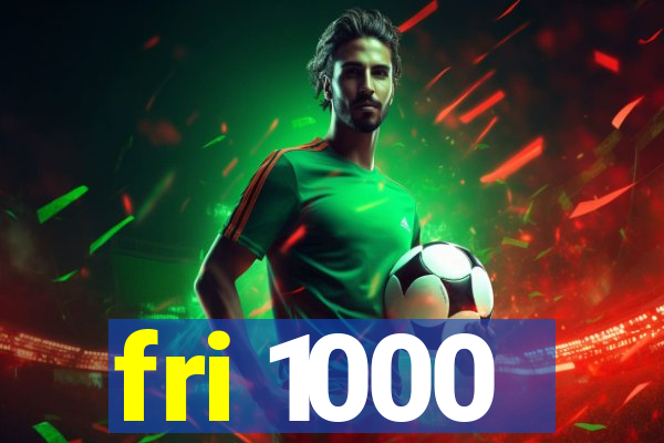 fri 1000